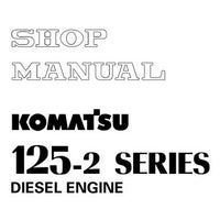 Komatsu 125-2 Series Diesel Engine Shop Manual - SEBM006410